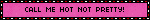 CALL ME HOT NOT PRETTY Pink Red Kiss Blinkie