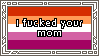 I Fucked Your Mom Lesbian Stamp I Fucked Your Mom Lesbian Stamp
