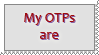 My OTPs are INDISCRIMINANT My OTPs are INDISCRIMINANT