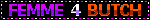 FEMME 4 BUTCH blinkie FEMME 4 BUTCH blinkie
