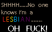 SHHHH....... No One Knows I'm A LESBIAN......... OH FUCK! Stamp SHHHH....... No One Knows I'm A LESBIAN......... OH FUCK! Stamp