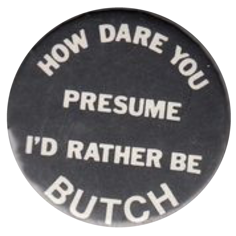 Black HOW DARE YOU PRESUME I'D RATHER BE BUTCH Pin