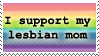 I support my lesbian mom (and always will) I support my lesbian mom (and always will)