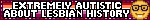 Extremely Autistic About Lesbian History Blinkie