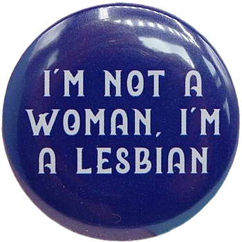 I'M NOT A WOMAN I'M A LESBIAN Pin I'M NOT A WOMAN I'M A LESBIAN Pin