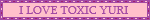 I Love Toxic Yuri Blinkie