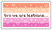 bro we are lesbians.... stamp bro we are lesbians.... stamp