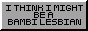 I THINK I MIGHT BE A BAMBI LESBIAN Button I THINK I MIGHT BE A BAMBI LESBIAN Button