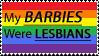 My Barbies were Lesbians My Barbies were Lesbians